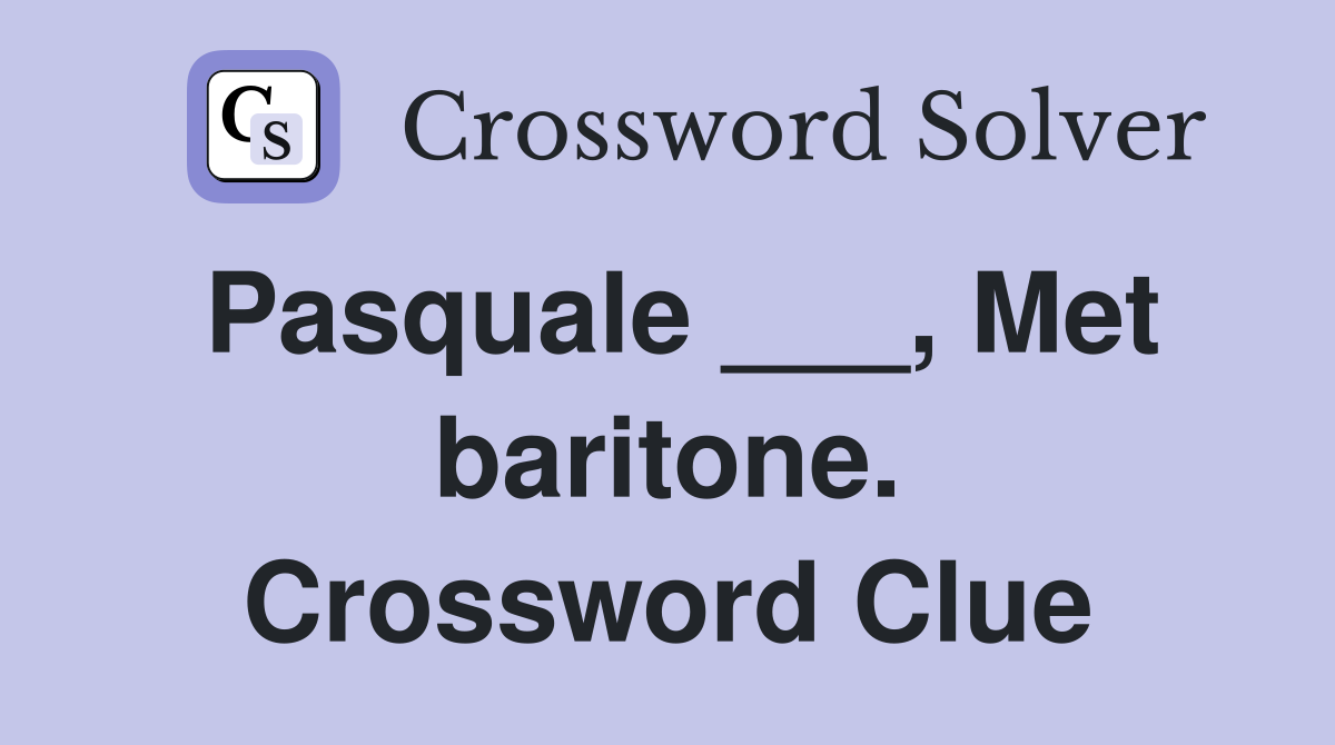 Pasquale ___, Met baritone. Crossword Clue