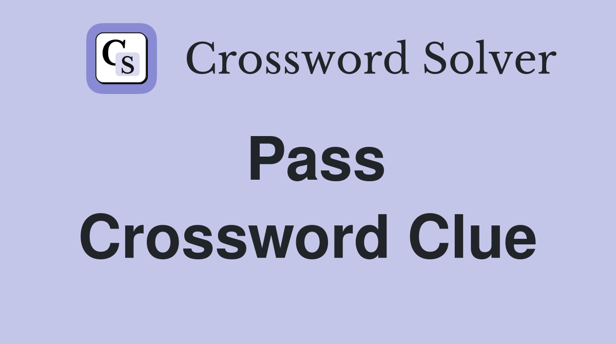 Pass Crossword Clue