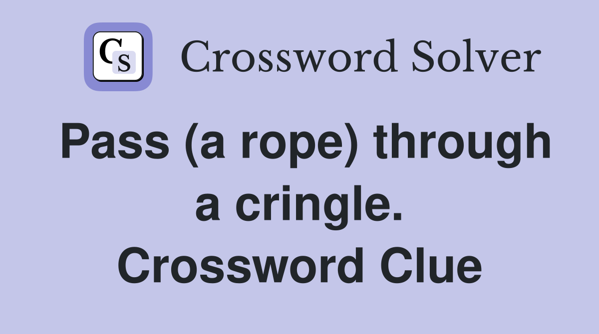 Pass (a rope) through a cringle. Crossword Clue