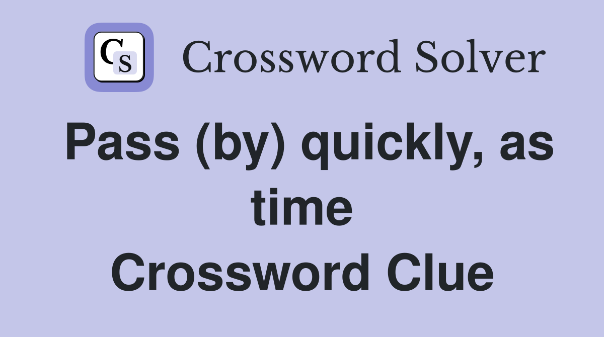 Pass (by) quickly, as time Crossword Clue