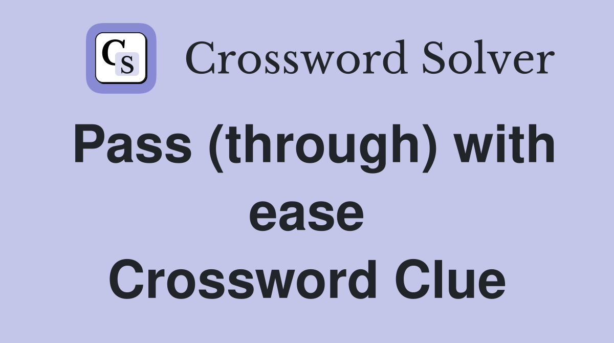 Pass (through) with ease Crossword Clue