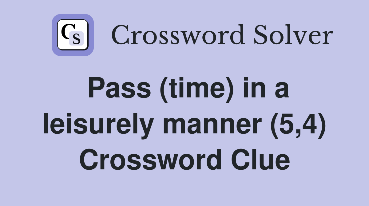 Pass (time) in a leisurely manner (5,4) Crossword Clue