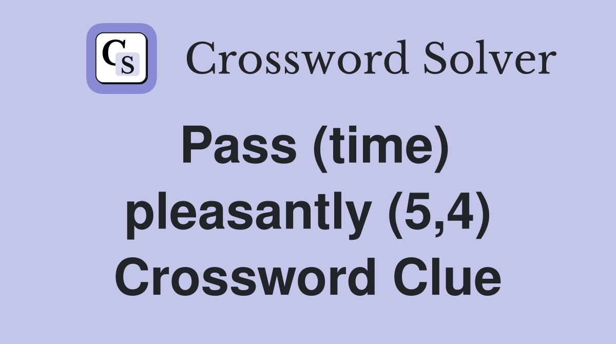Pass (time) pleasantly (5,4) Crossword Clue
