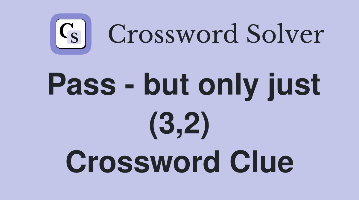 Pass - but only just (3,2) Crossword Clue