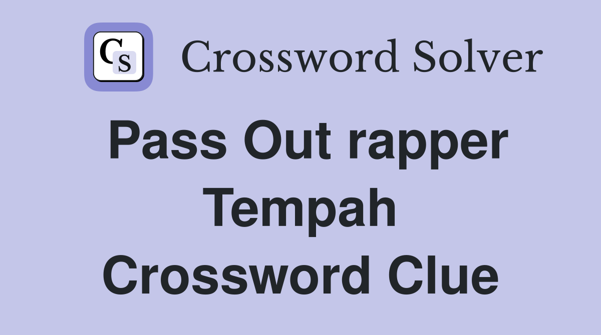 Pass Out rapper Tempah Crossword Clue