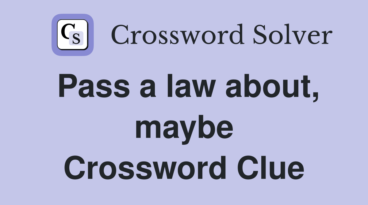 Pass a law about, maybe Crossword Clue