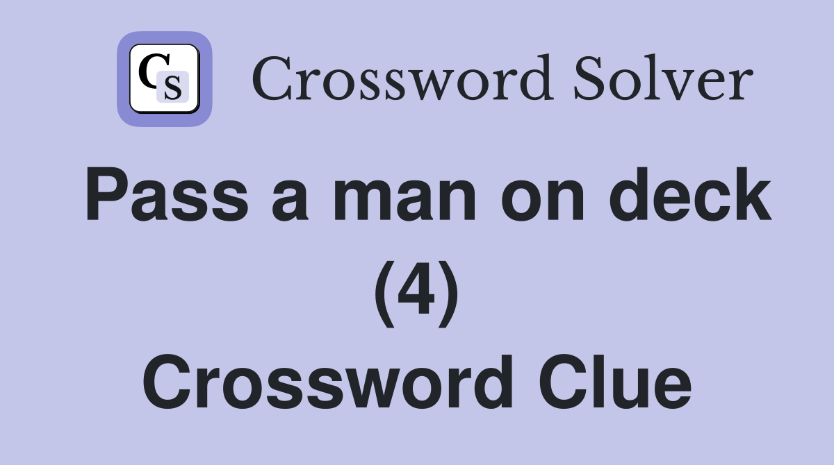 Pass a man on deck (4) Crossword Clue