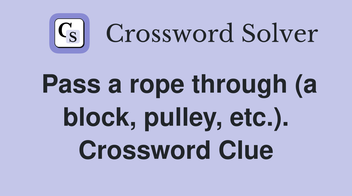 Pass a rope through (a block, pulley, etc.). Crossword Clue