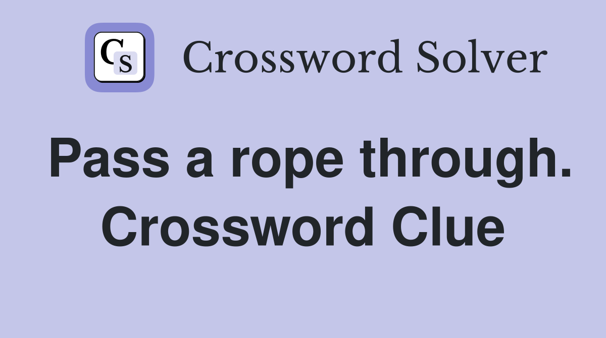 Pass a rope through. Crossword Clue