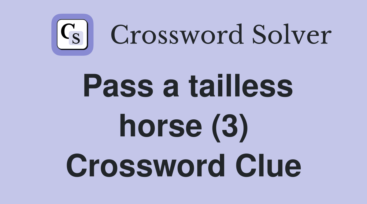 Pass a tailless horse (3) Crossword Clue