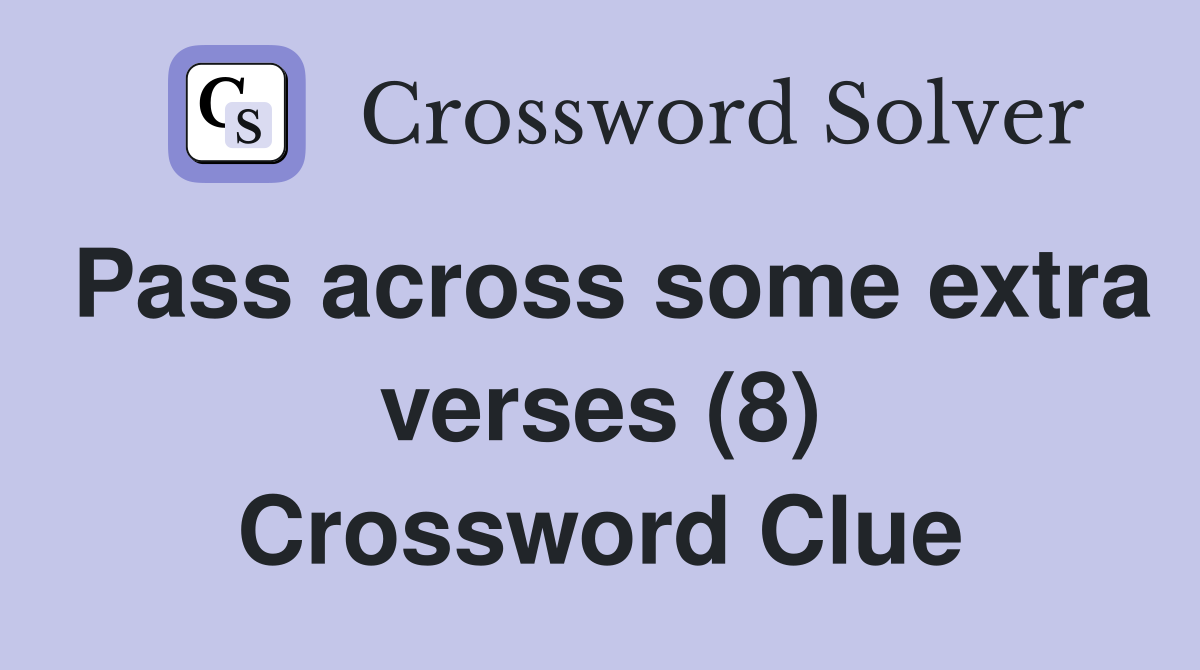 Pass across some extra verses (8) Crossword Clue