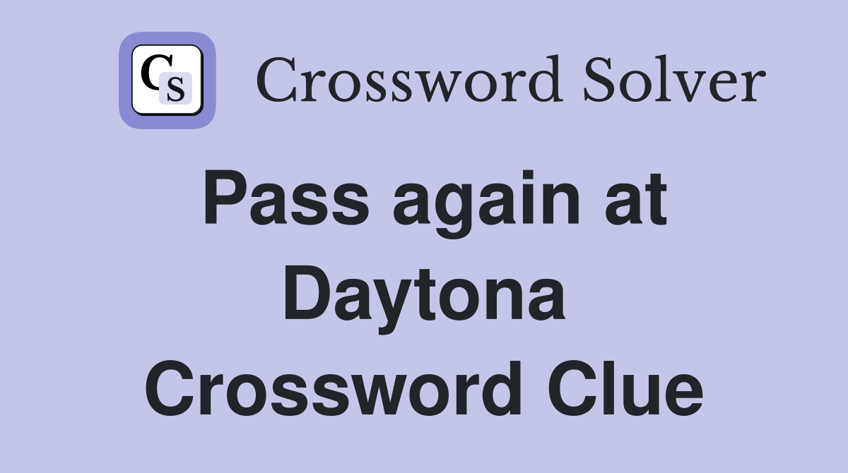 Pass again at Daytona Crossword Clue