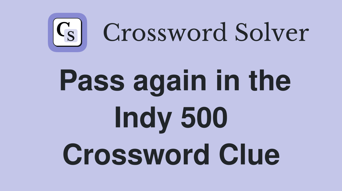 Pass again in the Indy 500 Crossword Clue