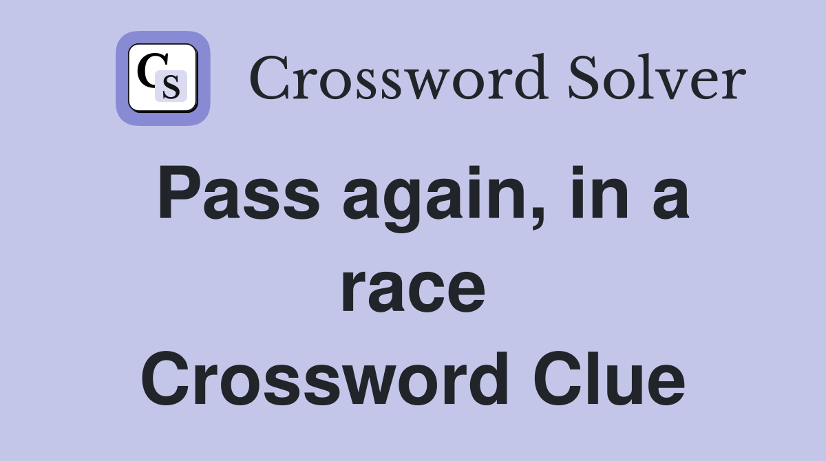 Pass again, in a race Crossword Clue