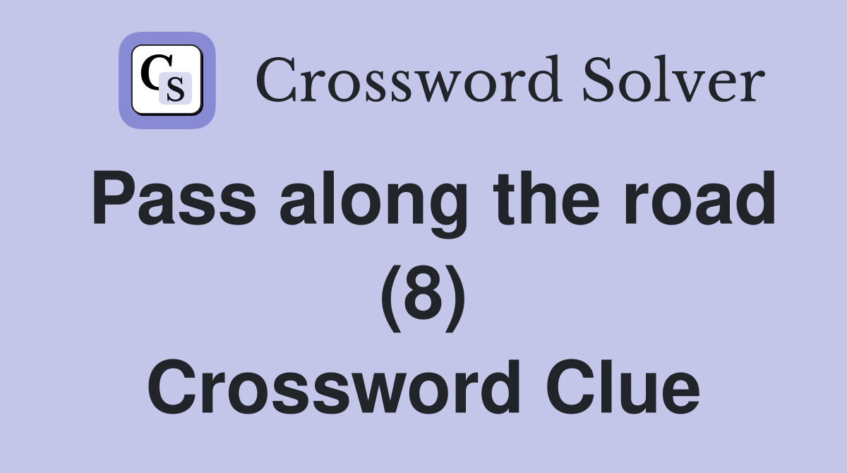 Pass along the road (8) Crossword Clue