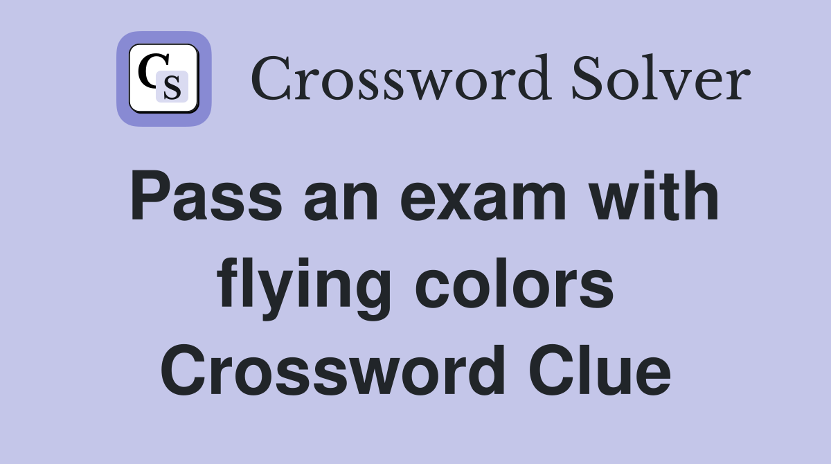 Pass an exam with flying colors Crossword Clue