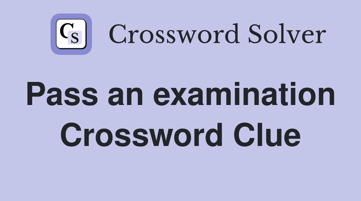 Pass an examination  Crossword Clue