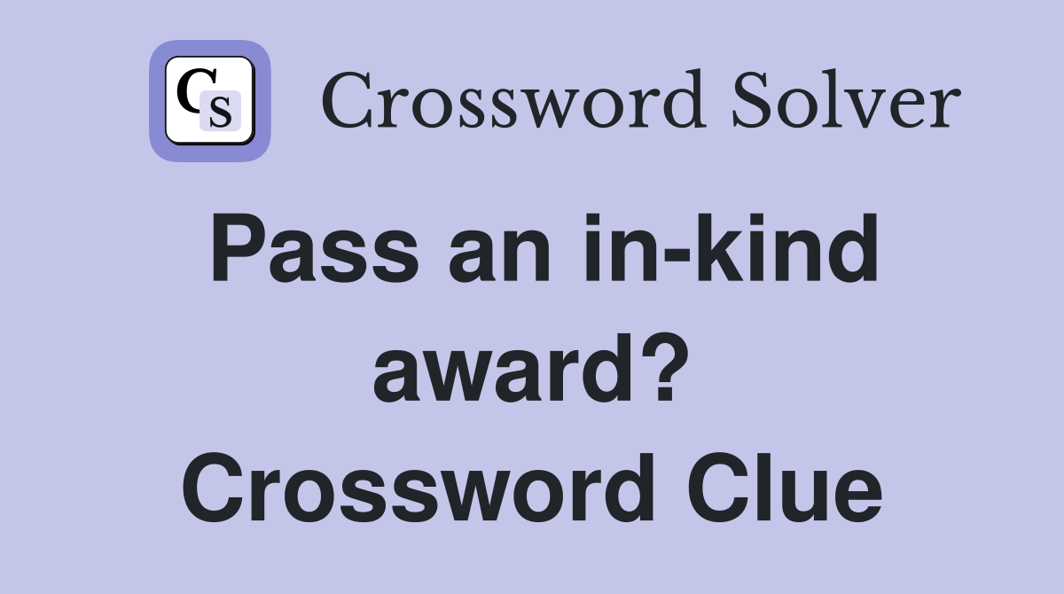 Pass an in-kind award? Crossword Clue