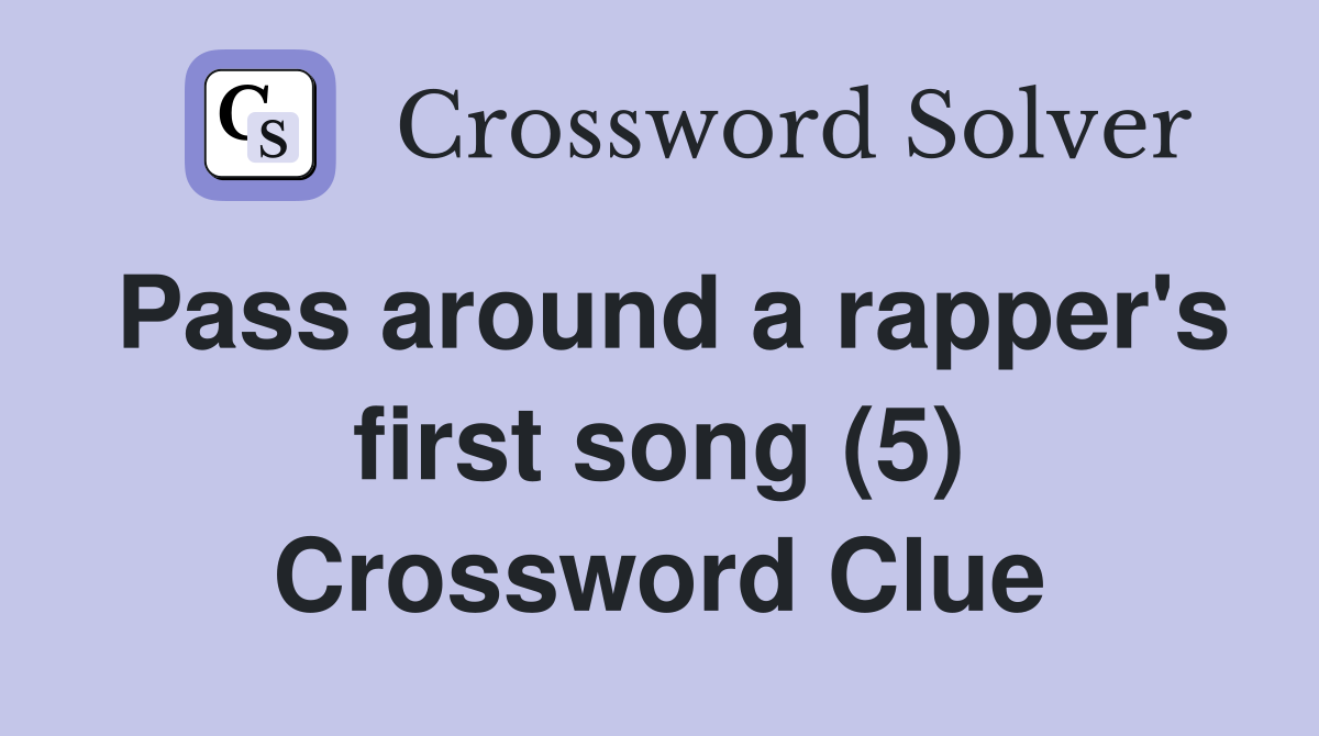 Pass around a rapper's first song (5) Crossword Clue