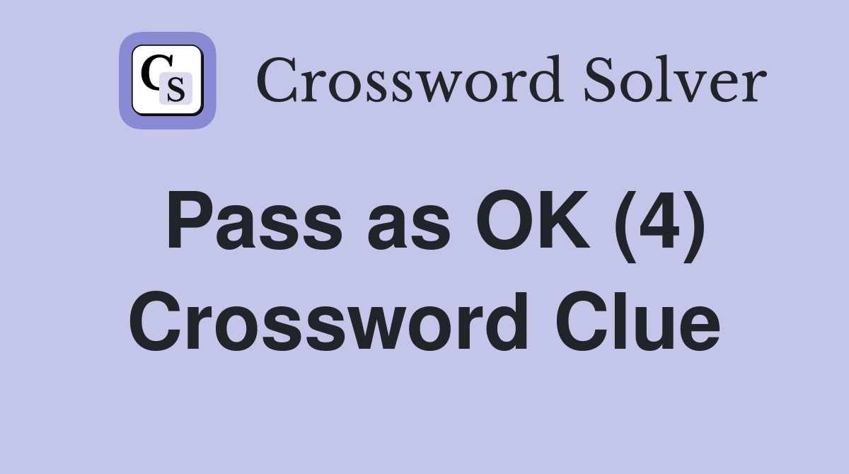 Pass as OK (4) Crossword Clue