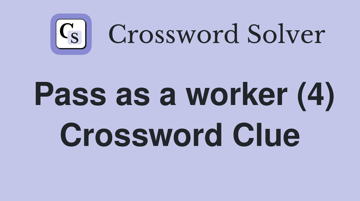 Pass as a worker (4) Crossword Clue