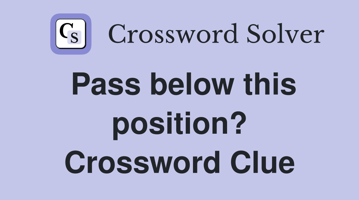 Pass below this position? Crossword Clue