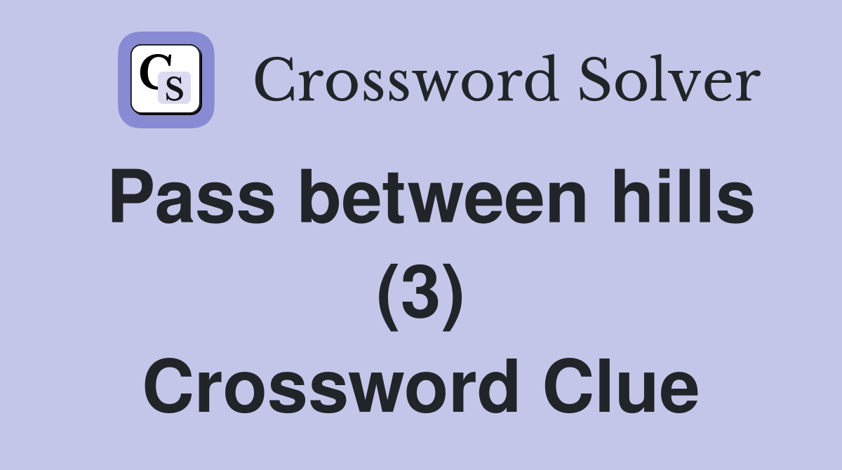 Pass between hills (3) Crossword Clue