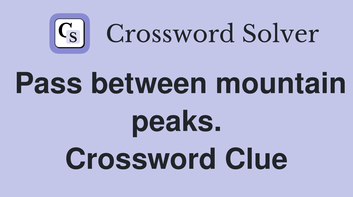 Pass between mountain peaks. Crossword Clue