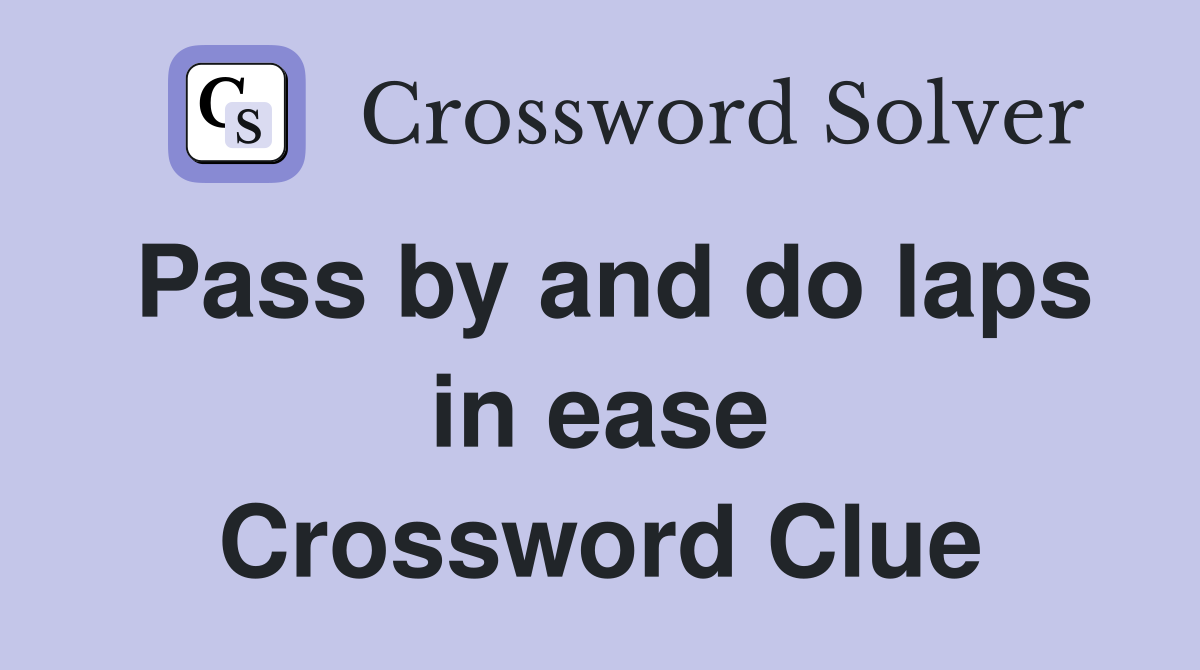 Pass by and do laps in ease Crossword Clue
