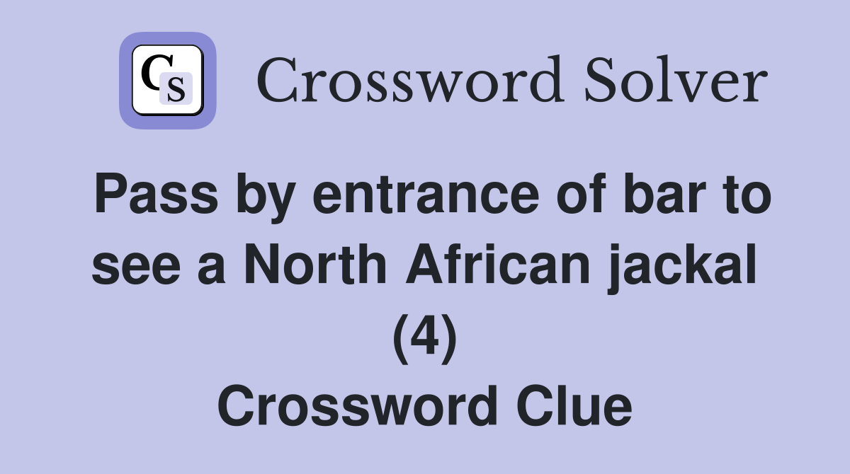 Pass by entrance of bar to see a North African jackal (4) Crossword Clue