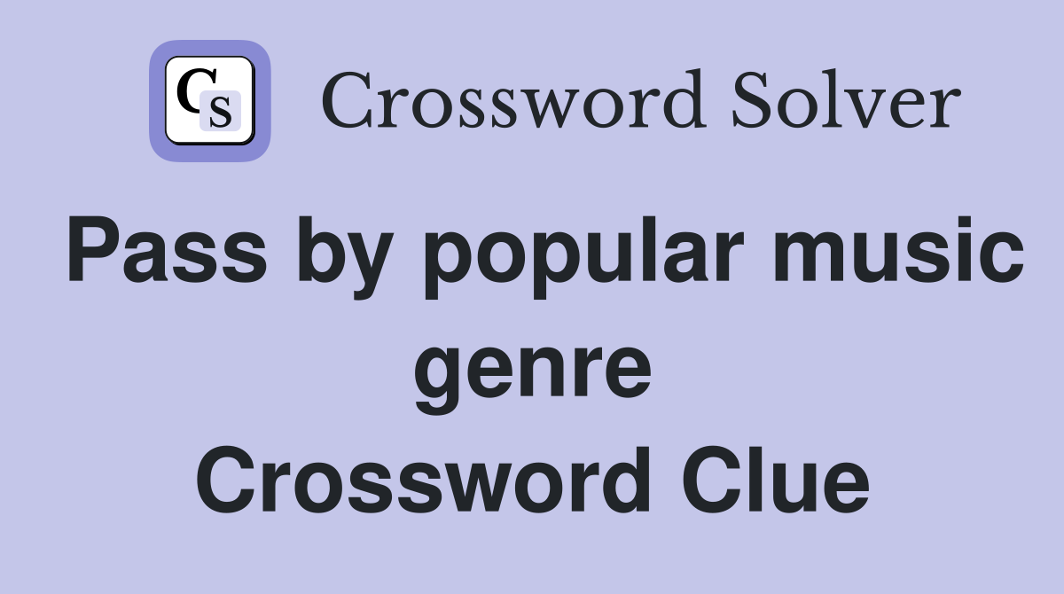 Pass by popular music genre Crossword Clue