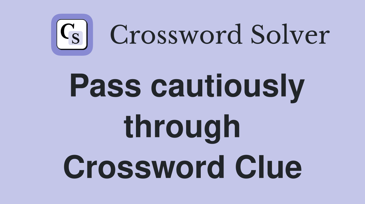Pass cautiously through Crossword Clue