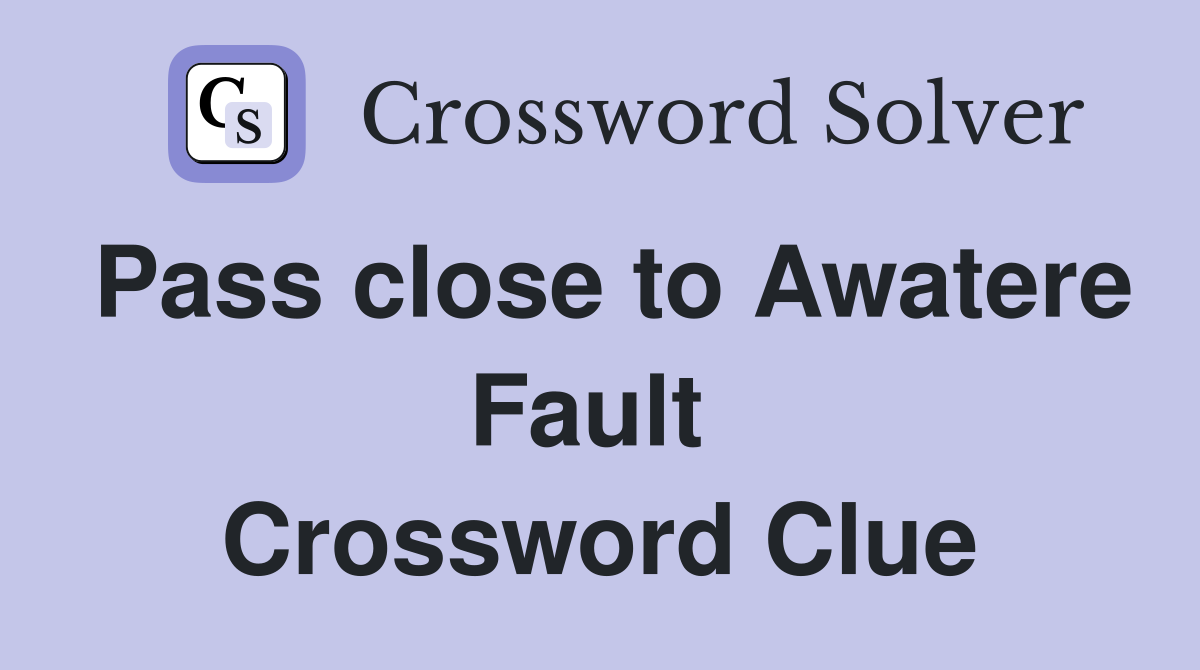 Pass close to Awatere Fault  Crossword Clue