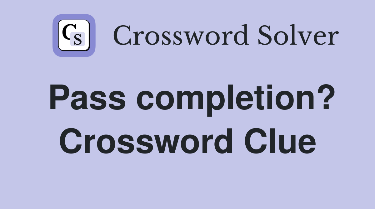Pass completion? Crossword Clue
