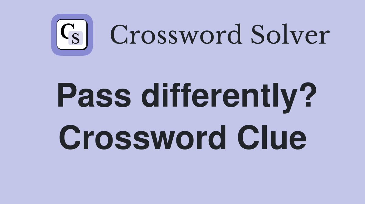 Pass differently? Crossword Clue