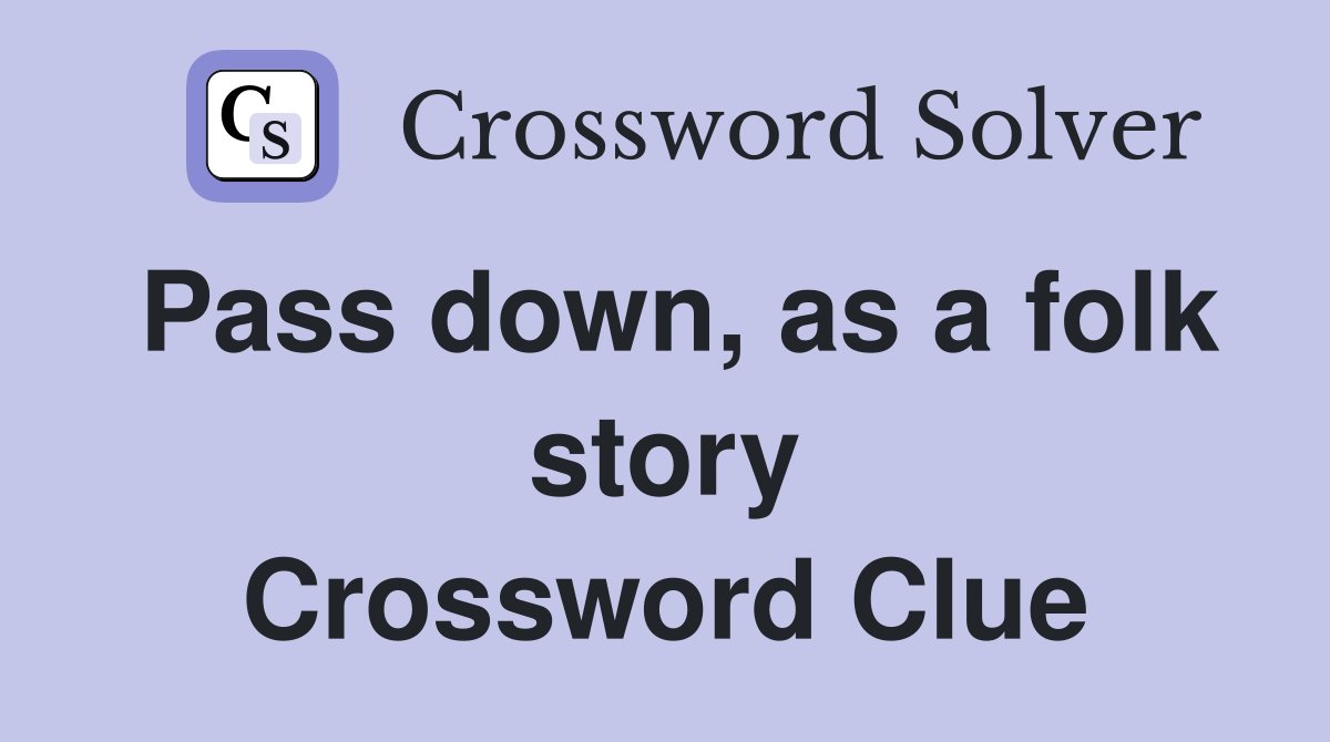 Pass down, as a folk story Crossword Clue