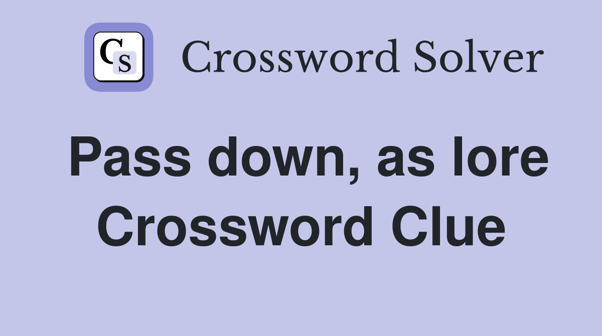 Pass down, as lore Crossword Clue