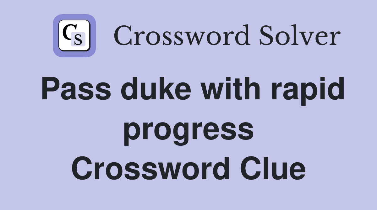 Pass duke with rapid progress Crossword Clue