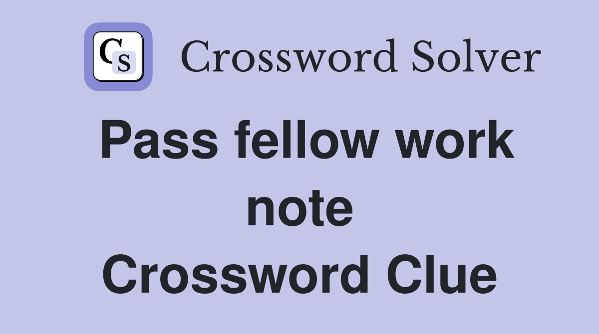 Pass fellow work note Crossword Clue