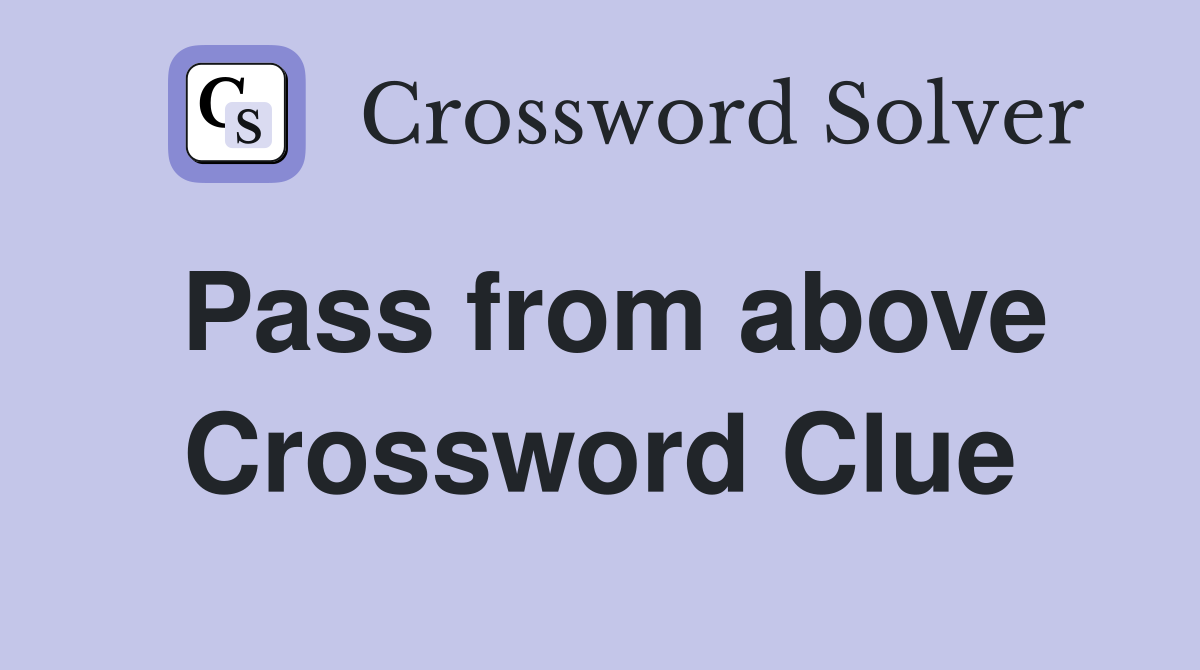 Pass from above Crossword Clue