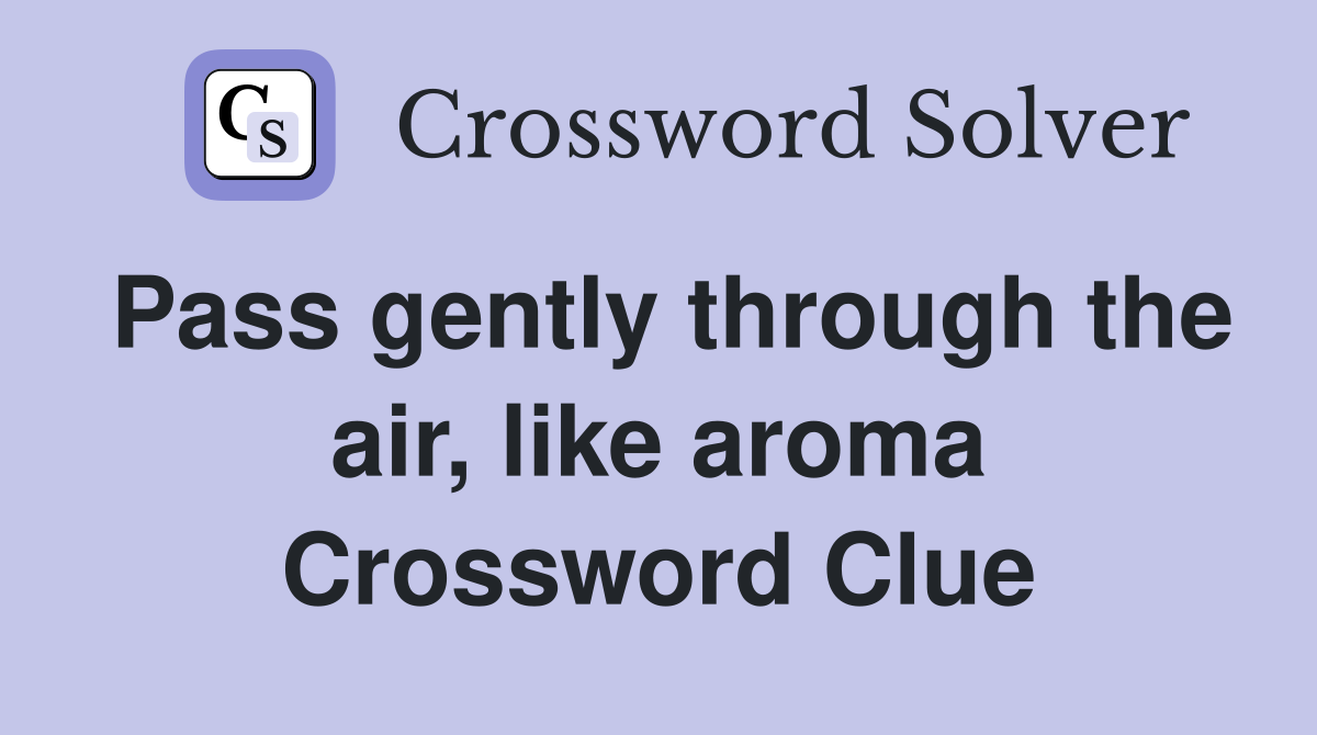 Pass gently through the air, like aroma Crossword Clue