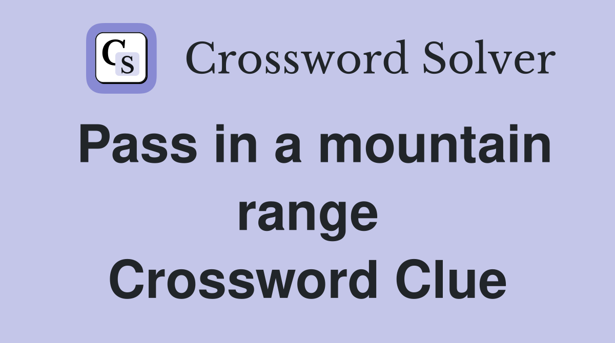 Pass in a mountain range Crossword Clue