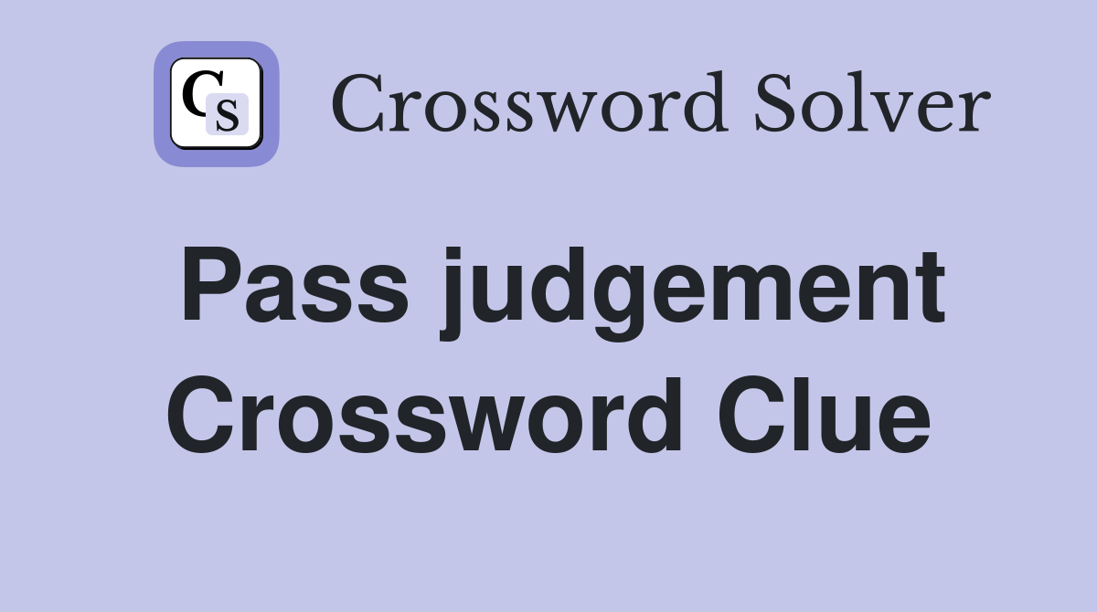 Pass judgement Crossword Clue