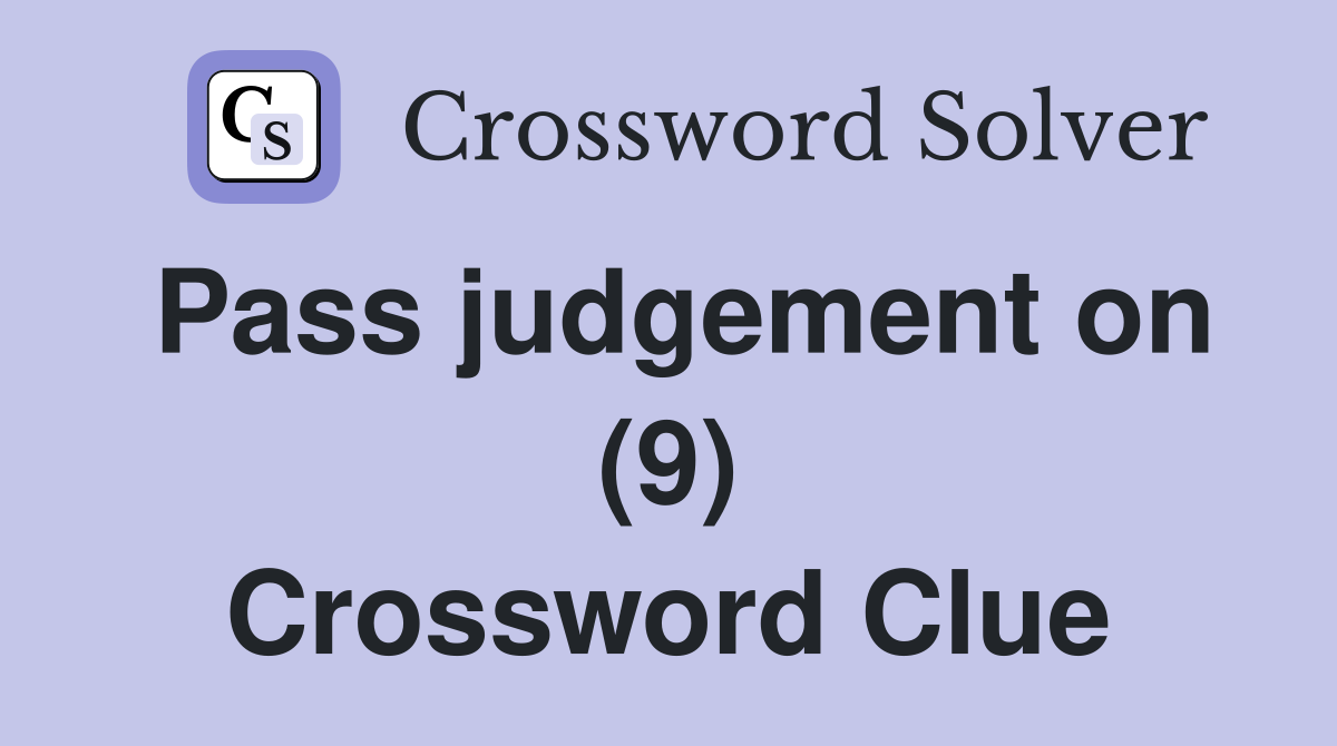 Pass judgement on (9) Crossword Clue