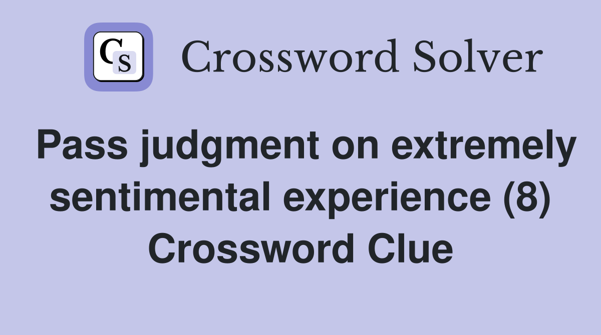 Pass judgment on extremely sentimental experience (8) Crossword Clue