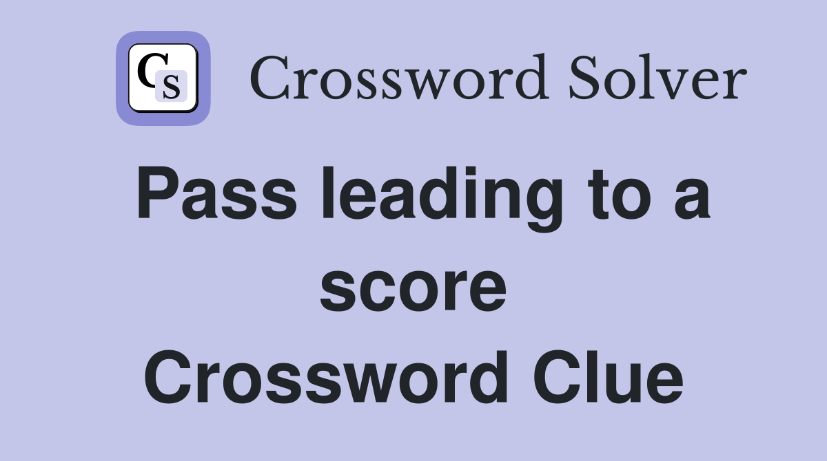 Pass leading to a score Crossword Clue