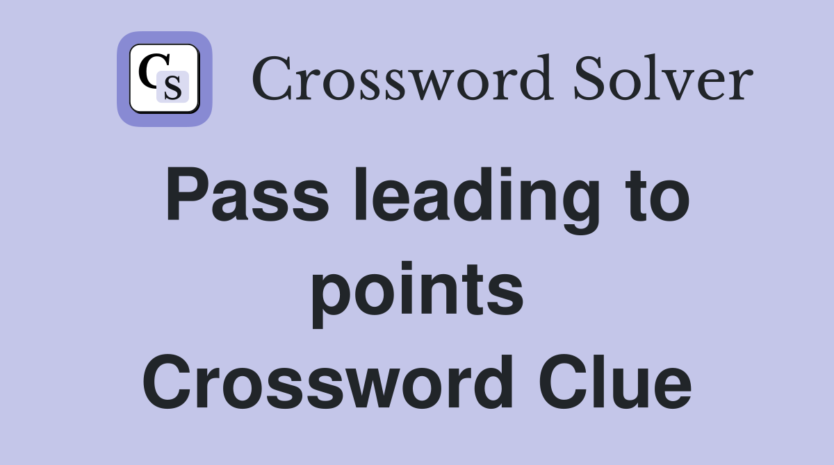 Pass leading to points Crossword Clue