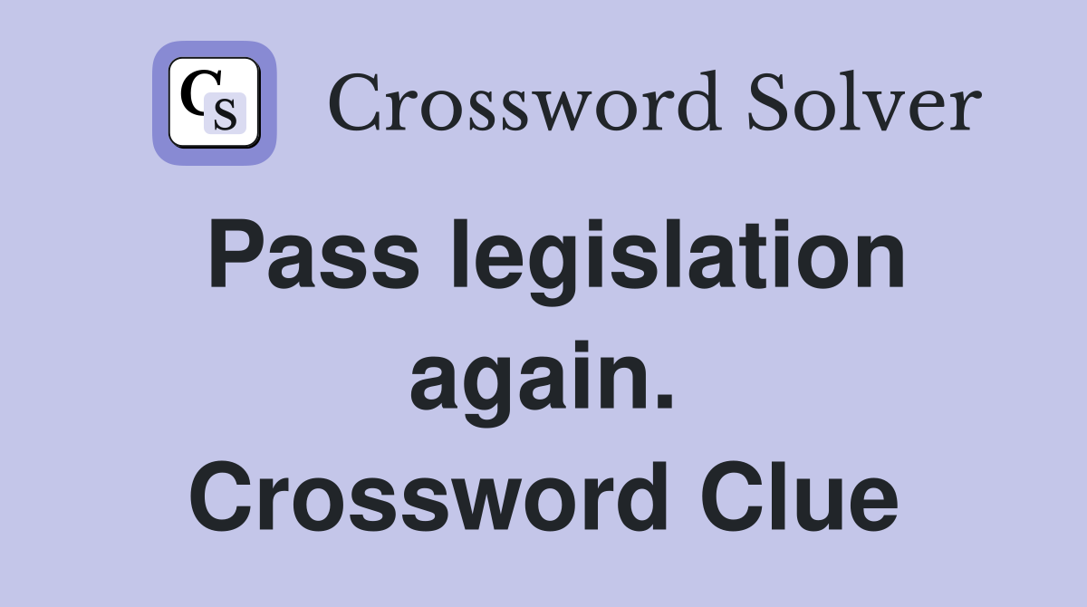 Pass legislation again. Crossword Clue