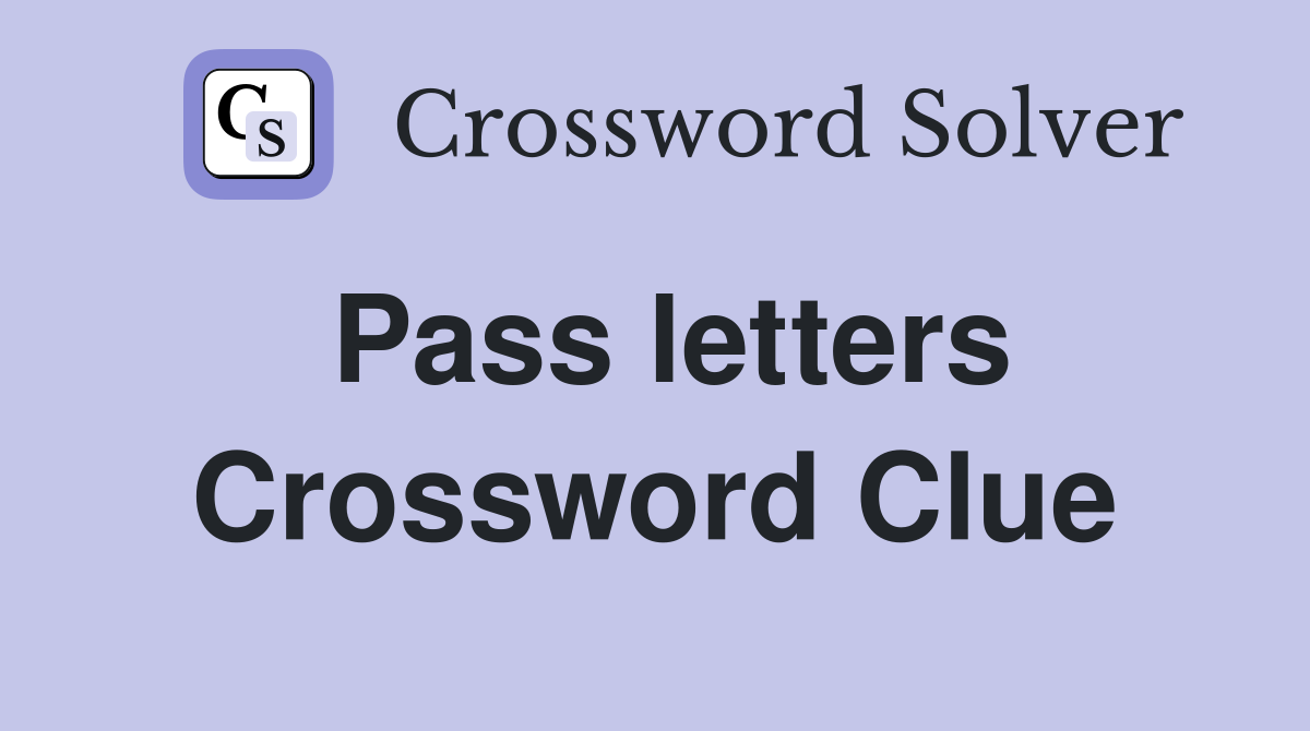 Pass letters Crossword Clue