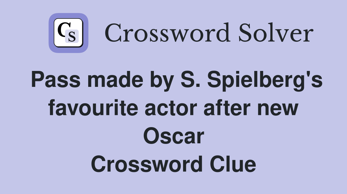 Pass made by S. Spielberg's favourite actor after new Oscar Crossword Clue